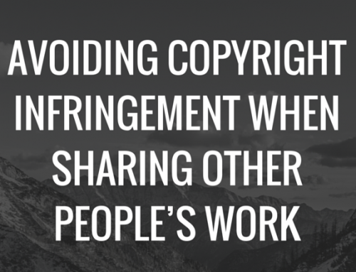 Avoiding Copyright Infringement When Sharing Other People’s Work